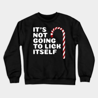 It's Not Going To Lick Itself Funny Christmas Crewneck Sweatshirt